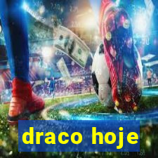 draco hoje